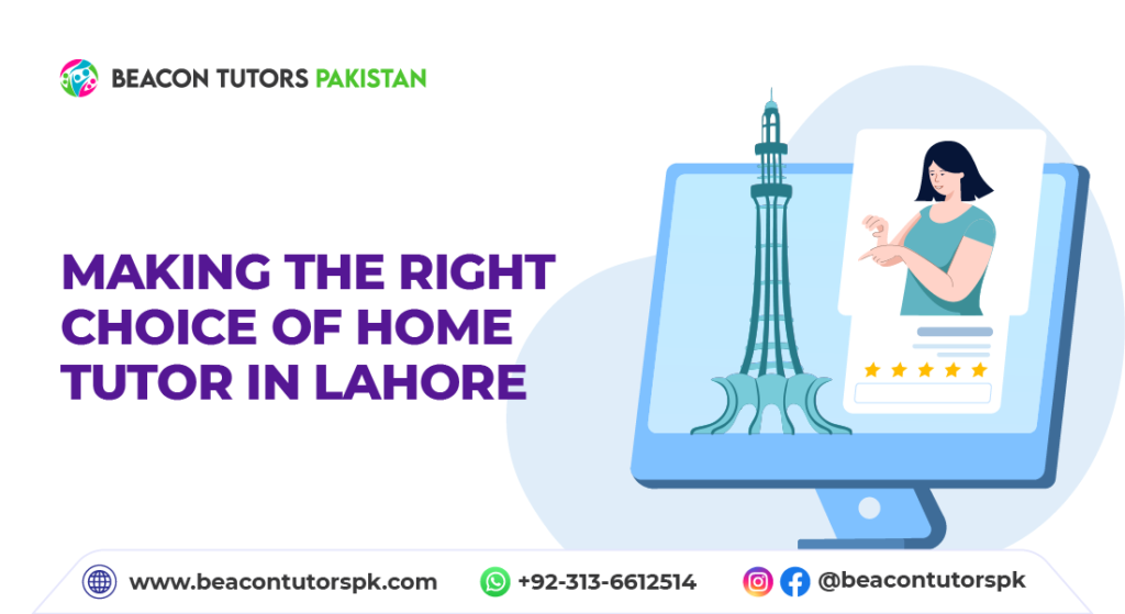 Making The Right Choice Of Home Tutor In Lahore With Beacon Tutors Beacon Tutors 