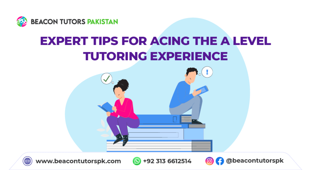 Expert Tips for Acing the A Level Tutoring Experience