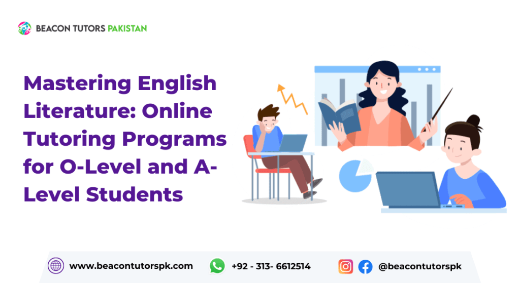 Mastering English Literature Beacon Tutors Pakistan's Online Tutoring Programs for O-Level and A-Level Students