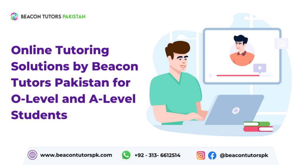 Online Tutoring Solutions by Beacon Tutors Pakistan for O-Level and A-Level Students